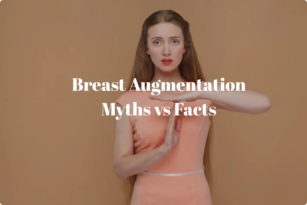 Breast Augmentation Myths vs Facts